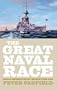The Great Naval Race: Anglo-German Naval Rivalry 1900-1914