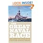 The Great Naval Race: Anglo-German Naval Rivalry 1900-1914