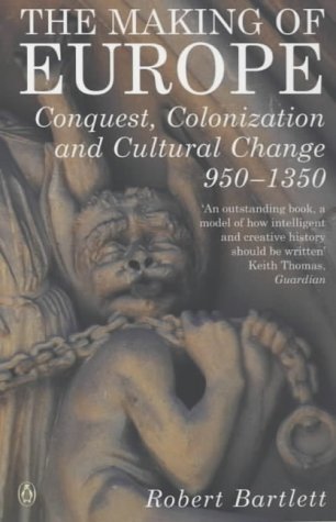 The Making of Europe: Conquest, Colonization and Cultural Change 950 - 1350