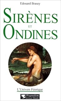 Sirenes Et Ondines Edouard Brasey Babelio