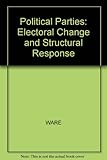 Political parties : electoral change and structural response