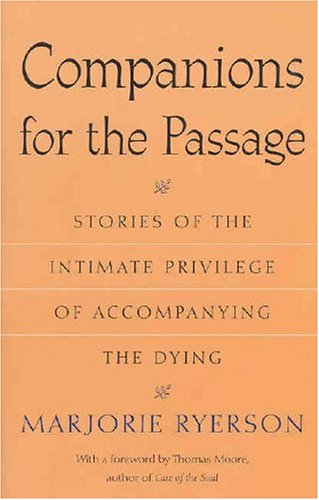 Companions for the Passage: Stories of the Intimate Privilege of Accompanying the Dying