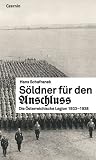 S&ouml;ldner f&uuml;r den Anschluss: Die &Ouml;sterreichische Legion 1933-1938 - Hans Schafranek