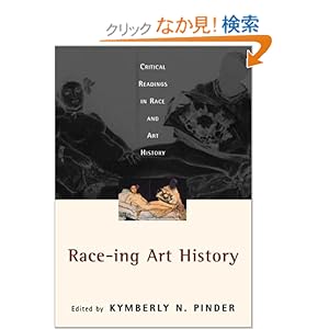 【クリックでお店のこの商品のページへ】Race-ing Art History: Critical Readings in Race and Art History: Kymberly N. Pinder: 洋書