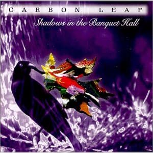 Carbon Leaf - Shadows In The Banquet Hall