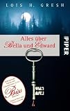 Alles &uuml;ber Bella und Edward: Hintergr&uuml;nde, Fakten und Informationen zu den Biss-RomanenUnautorisiert und &uuml;berraschend - Lois H. Gresh