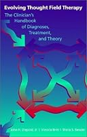Evolving Thought Field Therapy: The Clinician's Handbook of Diagnoses, Treatment, and Theory