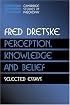 Perception, Knowledge and Belief: Selected Essays (Cambridge Studies in Philosophy)
