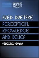 Perception, Knowledge and Belief: Selected Essays (Cambridge Studies in Philosophy)