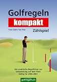 Golfregeln kompakt Zählspiel. Der praktische Regelführer zur Verwendung auf dem Platz (Ausgabe 2004 2007)