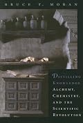 Distilling Knowledge: Alchemy, Chemistry, and the Scientific Revolution (New Histories of Science, Technology, and Medicine)
