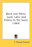 Black And White: Land, Labor And Politics In The South (1884)