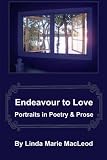 Endeavour to Love: Portraits in Poetry and Prose