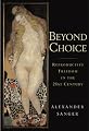 Beyond Choice: Reproductive Freedom in the 21st Century