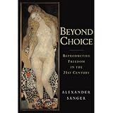 Beyond Choice: Reproductive Freedom in the 21st Century