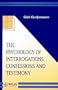 The Psychology of Interrogations, Confessions and Testimony (Wiley Series in Psychology of Crime, Policing and Law)