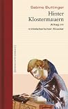 Hinter Klostermauern. Alltag im mittelalterlichen Kloster. Geschichte erz�hlt: Bd. 5 - Sabine Buttinger