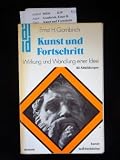 Kunst und Fortschritt - Wirkung und Wandlung einer Idee - 62 Abbildungen. - Ernst H.. Gombrich