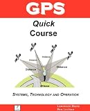 GPS Quick Course; Technology, Systems and Operation