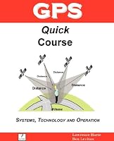 GPS Quick Course; Technology, Systems and Operation