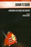 Drawn to Sound: Animation Film Music and Sonicity (GENRE, MUSIC AND SOUND)