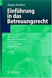 Einführung in das Betreuungsrecht: Ein Leitfaden für Praktiker des Betreuungsrechts, Heilberufe und Angehörige von Betreuten