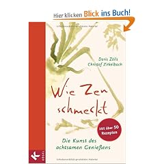 Wie Zen schmeckt: Die Kunst des achtsamen Genie�ens - Mit �ber 50 Rezepten