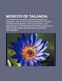 Músicos de Tailandia: Cantantes de Tailandia, Grupos de música de Tailandia, Tata Young, Sukrit Wisetkaew, Carabao, Patiparn Pataweekarn (Spanish Edition)