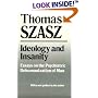 Ideology and Insanity: Essays on the Psychiatric Dehumanization of Man