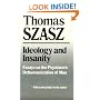 Ideology and Insanity: Essays on the Psychiatric Dehumanization of Man