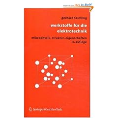 Werkstoffe f�r die Elektrotechnik: Mikrophysik, Struktur, Eigenschaften