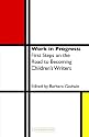 Work in Progress: First Steps on the Road to Becoming Children's Writers