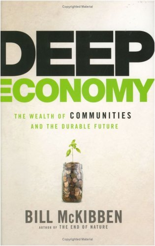 Deep Economy: The Wealth of Communities and the Durable Future