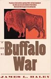 The Buffalo War: The History of the Red River Indian Uprising of 1874