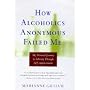 How Alcoholics Anonymous Failed Me: My Personal Journey To Sobriety Through Self-Empowerment