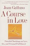 A Course in Love: A Self-Discovery Guide for Finding Your Soulmate