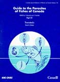 Guide to the Parasites of Fishes of Canada: Trematoda Pt. 4 (Canadian Special Publication of Fisheries & Aquatic Sciences)