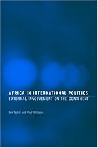 Africa in International Politics: External Involvement on the Continent (Routledge Advances in International Relations and Global Politics)