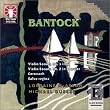 Bantock - Violin Sonatas Nos 1 & 2; Cronach; Salve Regina