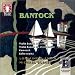 Bantock: Violin Sonatas