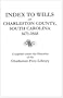 Index to Wills of Charleston County, South Carolina, 1671-1868