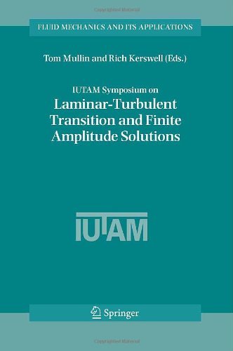 IUTAM Symposium on Laminar-Turbulent Transition and Finite Amplitude Solutions: 77 (Fluid Mechanics and Its Applications)