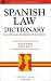 Spanish Law Dictionary/Diccionario De Terminos Juridicos: Spanish-English English-Spanish/Espanol-Ingles Intles-Espanol