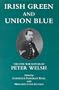 Irish Green and Union Blue: The Civil War Letters of Peter Welsh, Color Sergeant, 28th Massachusetts (Irish in the Civil War)
