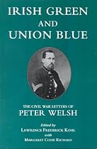 Irish Green and Union Blue: The Civil War Letters of Peter Welsh, Color Sergeant, 28th Massachusetts (The Irish in the Civil War Series , No 1)