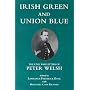 Irish Green and Union Blue: The Civil War Letters of Peter Welsh, Color Sergeant, 28th Massachusetts (The Irish in the Civil War Series , No 1)