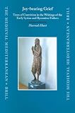 Joy-Bearing Grief: Tears Of Contrition In The Writings Of The Early Syrian And Byzantine Fathers (Medieval Mediterranean)