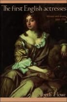 The First English Actresses: Women and Drama, 1660-1700