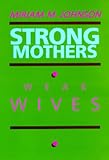 Strong Mothers, Weak Wives