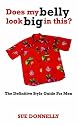 Does My Belly Look Big In This?: the Definitive Style Guide for Men